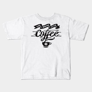 LIfe Begins After Coffee - Coffee Tshirt Kids T-Shirt